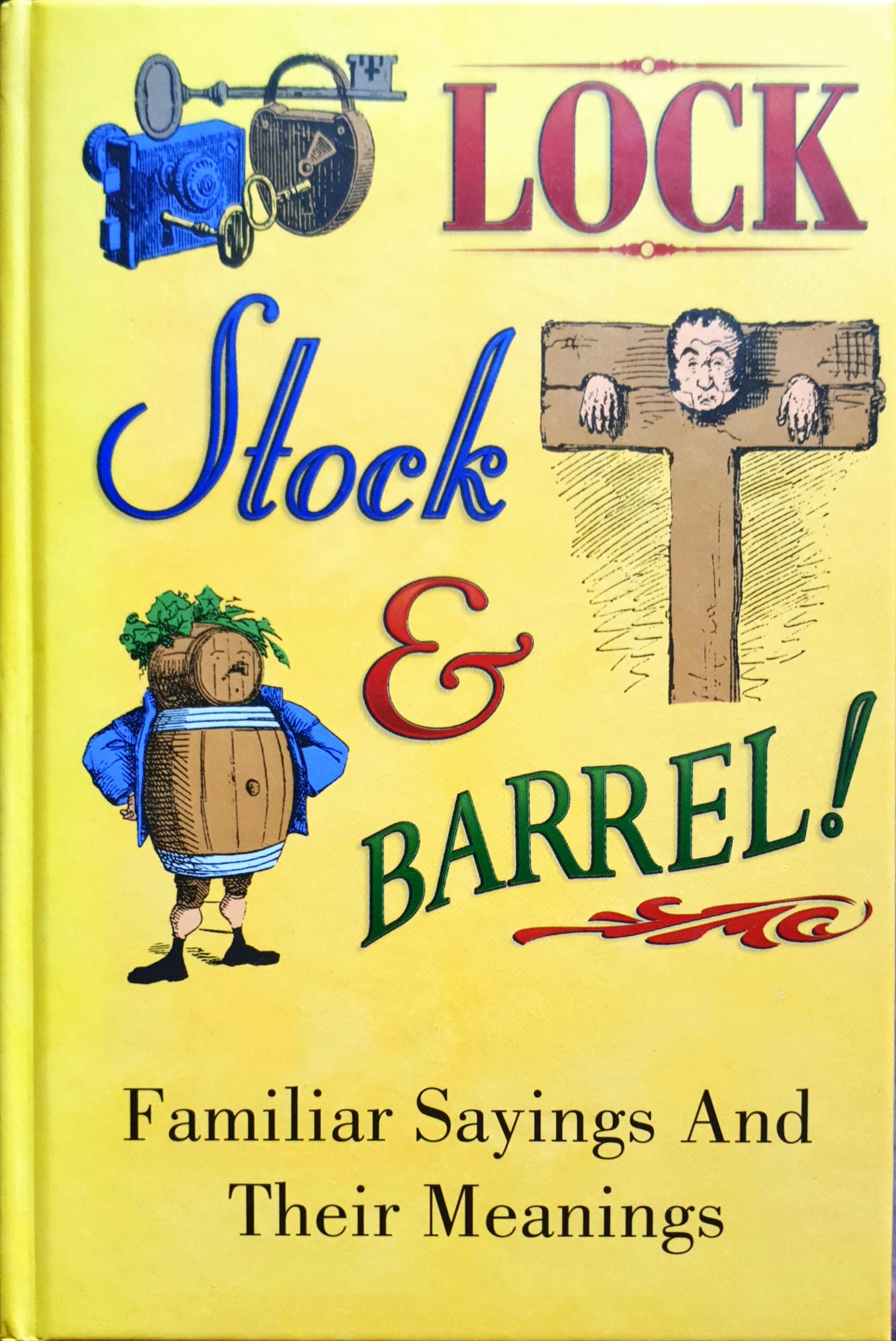 Lock, Stock & Barrel - Familiar Sayings And Their Meanings