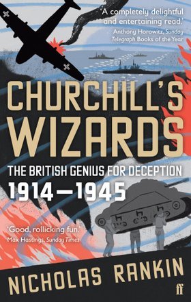 Churchill's Wizards: The British Genius for Deception, 1914-1945