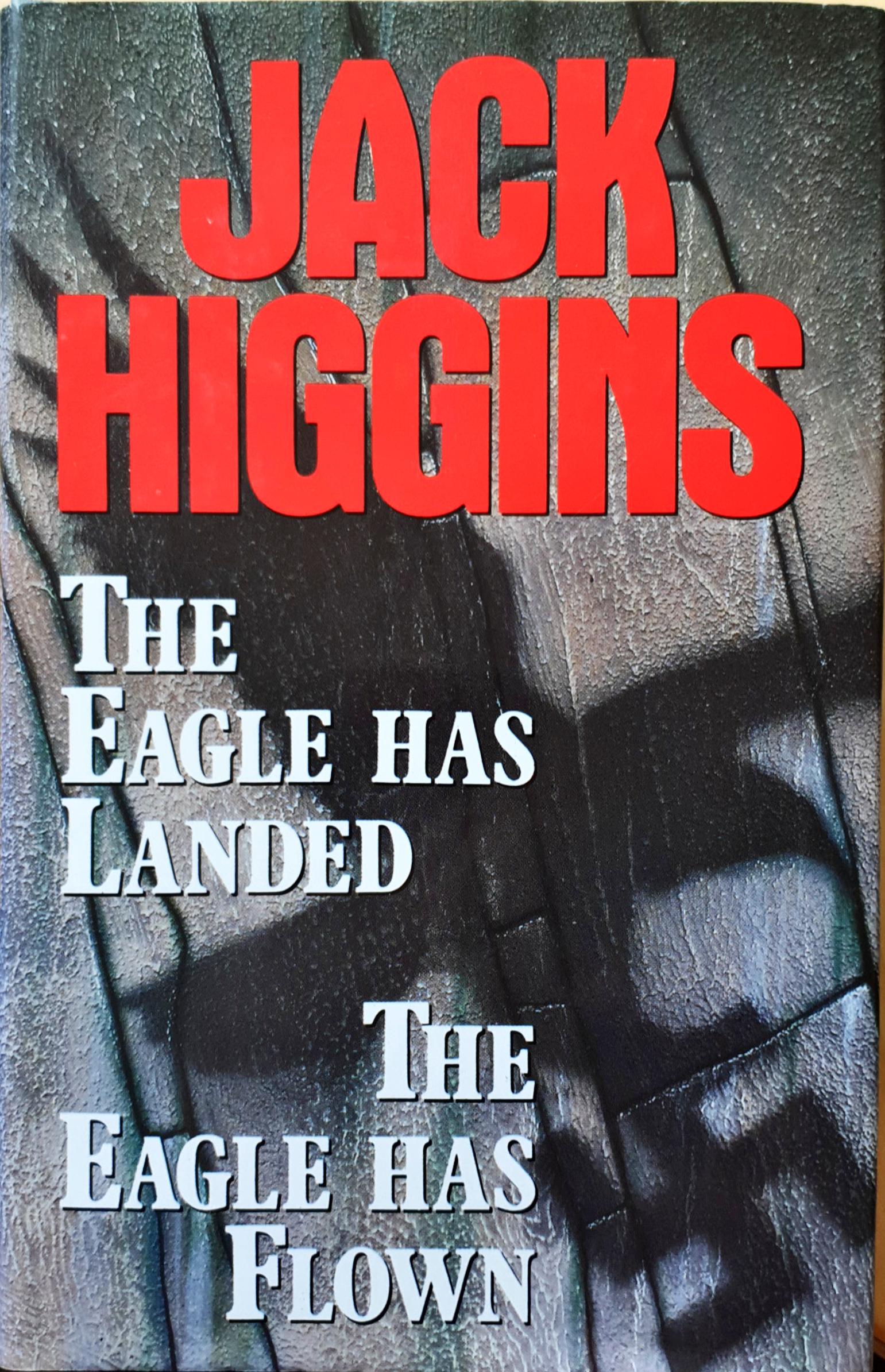 Jack Higgins: Three Complete Novels: The Eagle Has Landed; The Eagle Has Flown; Night of the Fox