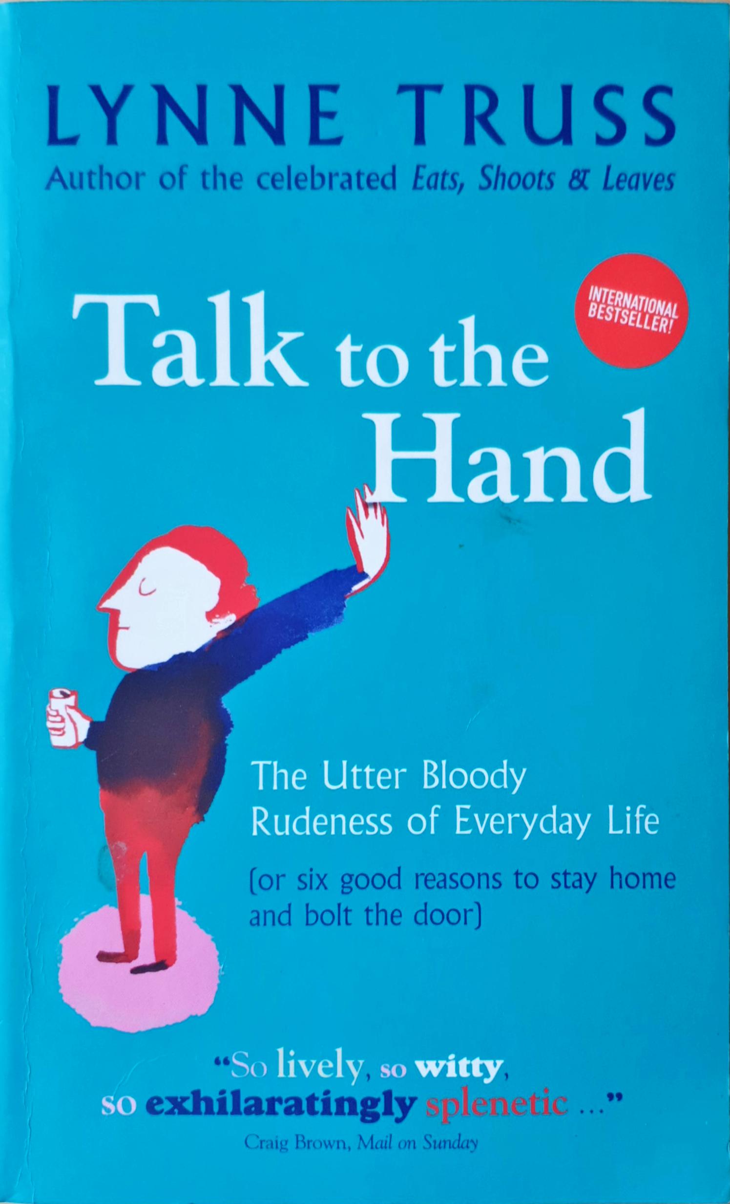 Talk to the Hand: The Utter Bloody Rudeness of Everyday Life