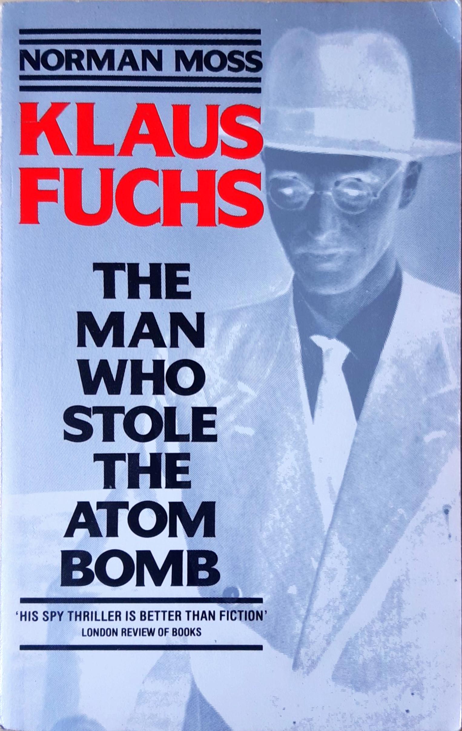 Klaus Fuchs the Man Who Stole the Atom B