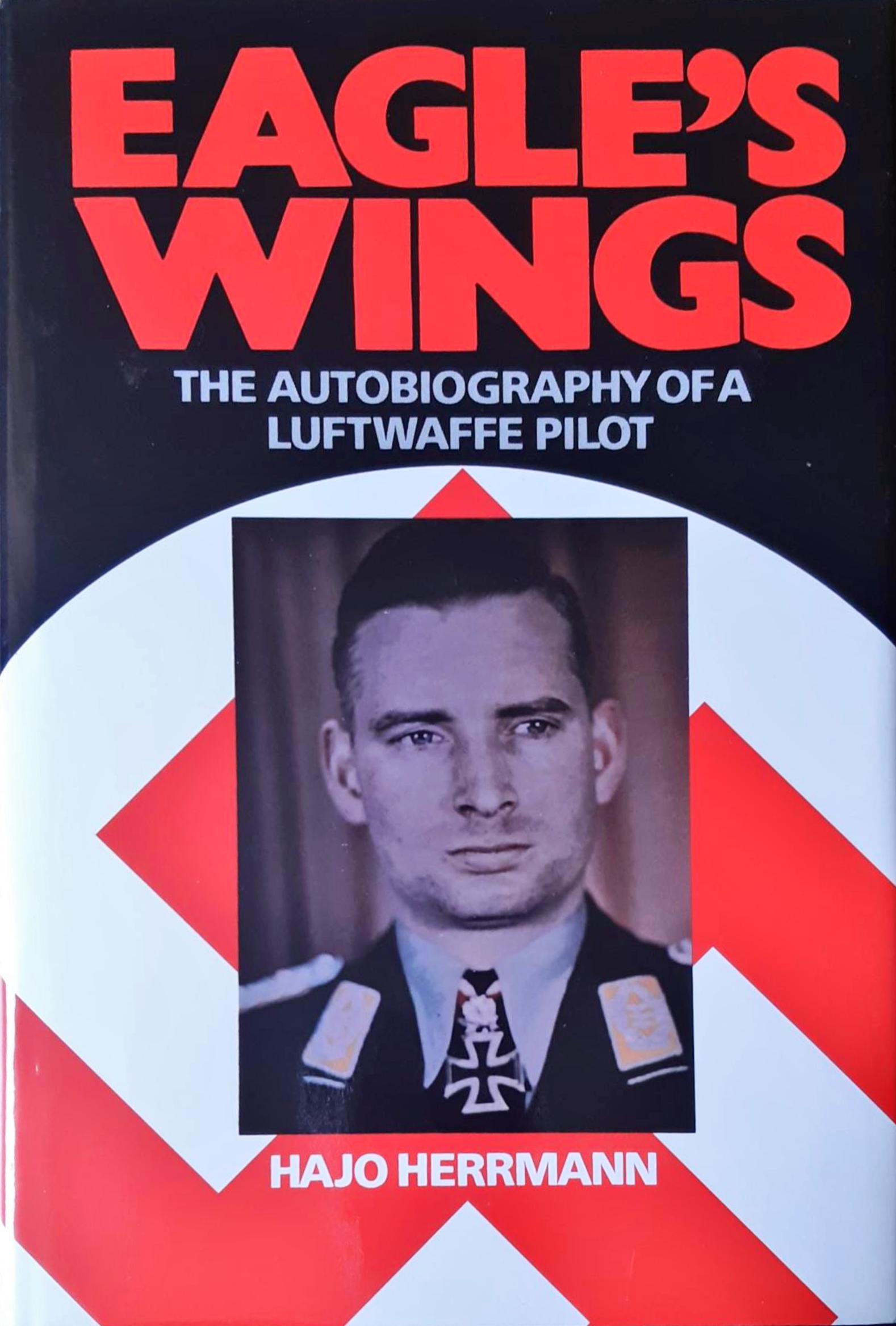 Eagle's Wings: The Autobiography Of A Luftwaffe Pilot