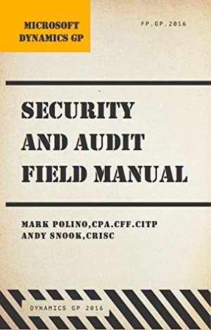 Microsoft Dynamics GP Security and Audit Field Manual - Dynamics GP 2016