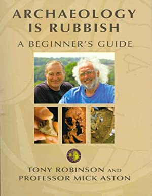 Archaeology Is Rubbish: A Beginner's Guide