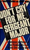 Don't Cry for Me, Sergeant-Major: A unique portrait of the Falklands war - from the sharp end