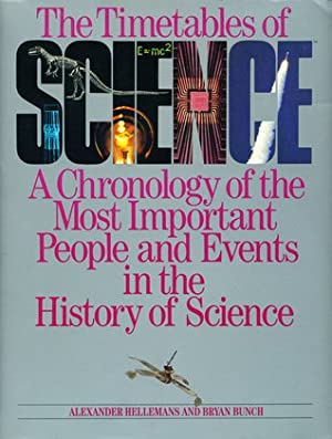 The Timetables of Science: A Chronology of the Most Important People and Events in the History of Science